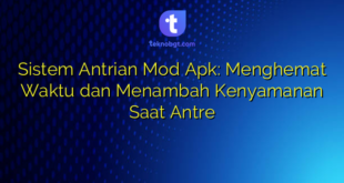 Sistem Antrian Mod Apk: Menghemat Waktu dan Menambah Kenyamanan Saat Antre