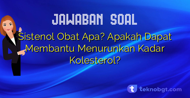 Sistenol Obat Apa? Apakah Dapat Membantu Menurunkan Kadar Kolesterol?