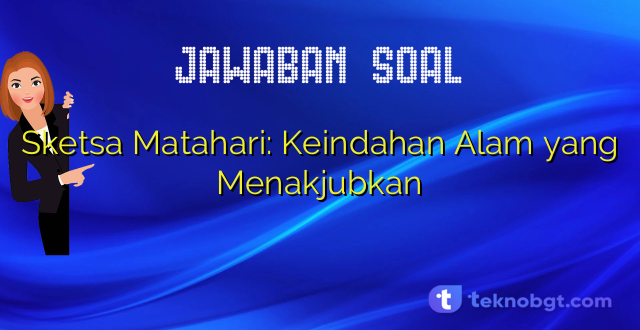 Sketsa Matahari: Keindahan Alam yang Menakjubkan
