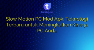 Slow Motion PC Mod Apk: Teknologi Terbaru untuk Meningkatkan Kinerja PC Anda