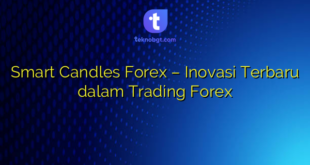 Smart Candles Forex – Inovasi Terbaru dalam Trading Forex