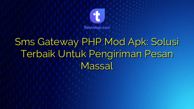 Sms Gateway PHP Mod Apk: Solusi Terbaik Untuk Pengiriman Pesan Massal ...