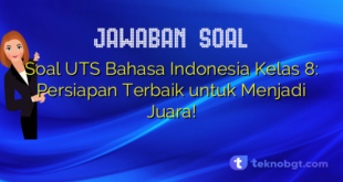 Soal UTS Bahasa Indonesia Kelas 8: Persiapan Terbaik untuk Menjadi Juara!