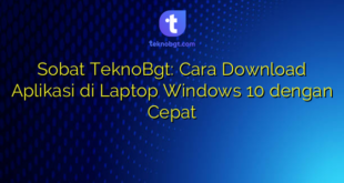 Sobat TeknoBgt: Cara Download Aplikasi di Laptop Windows 10 dengan Cepat