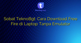 Sobat TeknoBgt: Cara Download Free Fire di Laptop Tanpa Emulator
