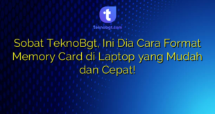 Sobat TeknoBgt, Ini Dia Cara Format Memory Card di Laptop yang Mudah dan Cepat!
