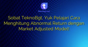 Sobat TeknoBgt, Yuk Pelajari Cara Menghitung Abnormal Return dengan Market Adjusted Model!