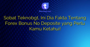 Sobat Teknobgt, Ini Dia Fakta Tentang Forex Bonus No Deposite yang Perlu Kamu Ketahui!