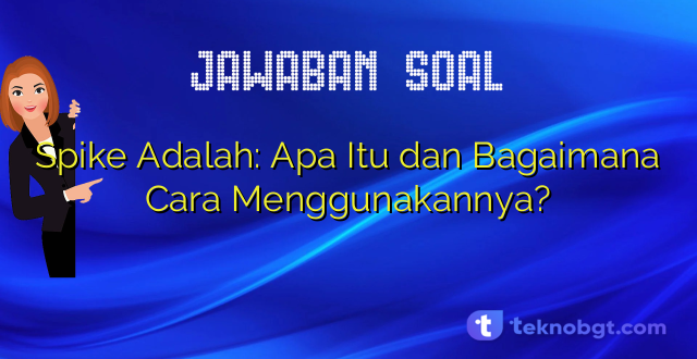 Spike Adalah: Apa Itu dan Bagaimana Cara Menggunakannya?