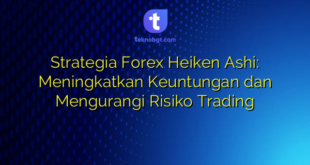 Strategia Forex Heiken Ashi: Meningkatkan Keuntungan dan Mengurangi Risiko Trading