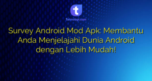 Survey Android Mod Apk: Membantu Anda Menjelajahi Dunia Android dengan Lebih Mudah!