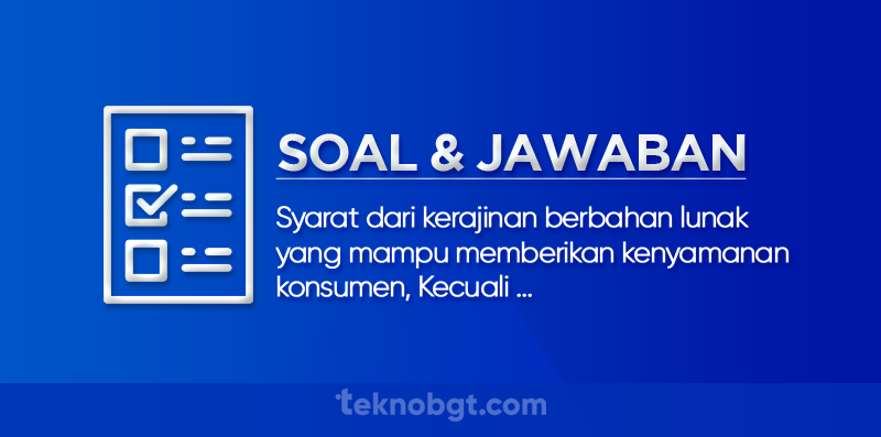 Syarat dari kerajinan berbahan lunak yang mampu memberikan kenyamanan konsumen