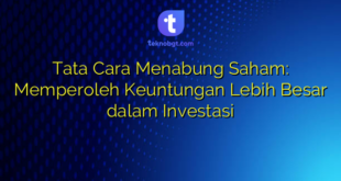 Tata Cara Menabung Saham: Memperoleh Keuntungan Lebih Besar dalam Investasi