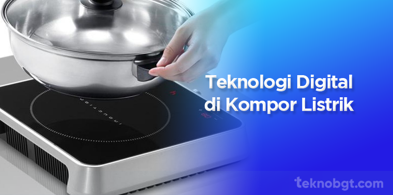 Teknologi Digital Dari Kompor Listrik