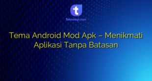 Tema Android Mod Apk – Menikmati Aplikasi Tanpa Batasan