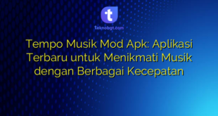 Tempo Musik Mod Apk: Aplikasi Terbaru untuk Menikmati Musik dengan Berbagai Kecepatan