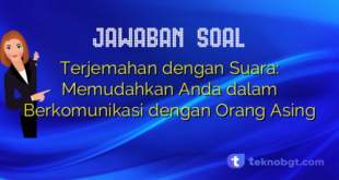 Terjemahan dengan Suara: Memudahkan Anda dalam Berkomunikasi dengan Orang Asing
