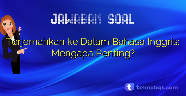 Terjemahkan ke Dalam Bahasa Inggris: Mengapa Penting?
