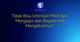 Tidak Bisa Uninstall Mod Apk: Mengapa dan Bagaimana Mengatasinya?