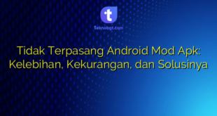 Tidak Terpasang Android Mod Apk: Kelebihan, Kekurangan, dan Solusinya