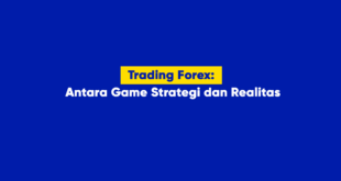 Trading Forex Antara Game Strategi dan Realitas