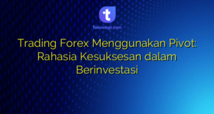 Trading Forex Menggunakan Pivot: Rahasia Kesuksesan dalam Berinvestasi