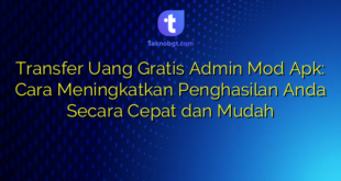 Transfer Uang Gratis Admin Mod Apk: Cara Meningkatkan Penghasilan Anda Secara Cepat dan Mudah