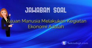 Tujuan Manusia Melakukan Kegiatan Ekonomi Adalah