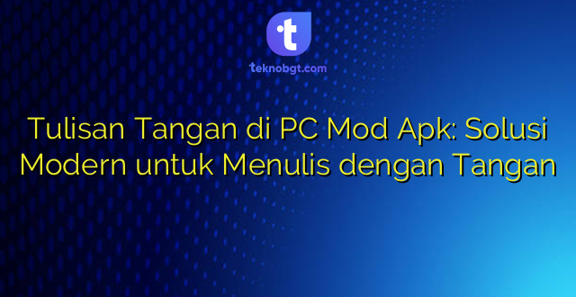 Tulisan Tangan di PC Mod Apk: Solusi Modern untuk Menulis dengan Tangan