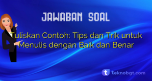 Tuliskan Contoh: Tips dan Trik untuk Menulis dengan Baik dan Benar