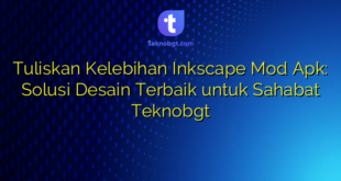Tuliskan Kelebihan Inkscape Mod Apk: Solusi Desain Terbaik untuk Sahabat Teknobgt