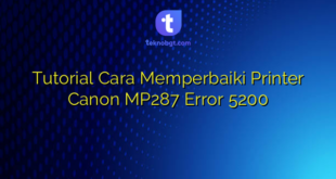 Tutorial Cara Memperbaiki Printer Canon MP287 Error 5200