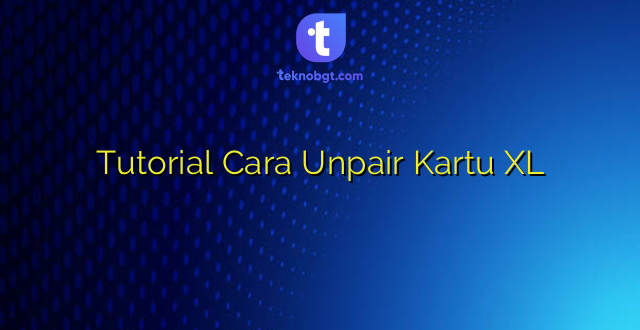 Tutorial Cara Unpair Kartu XL