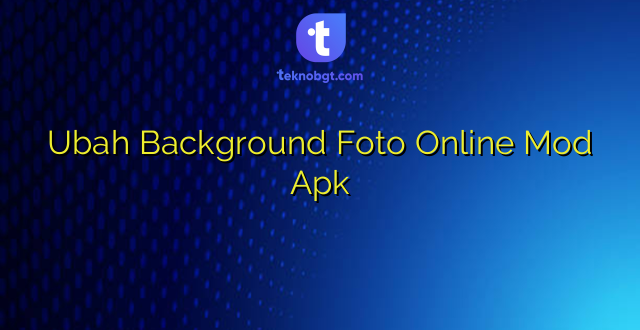 Ubah Background Foto Online Mod Apk