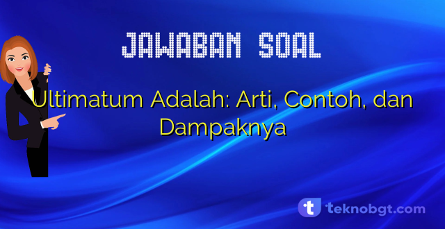 Ultimatum Adalah: Arti, Contoh, dan Dampaknya