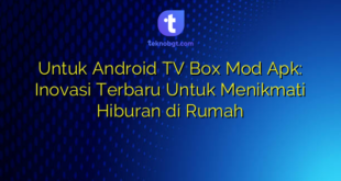 Untuk Android TV Box Mod Apk: Inovasi Terbaru Untuk Menikmati Hiburan di Rumah