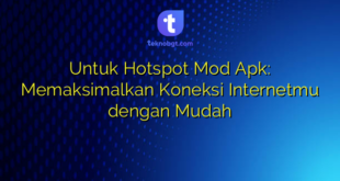 Untuk Hotspot Mod Apk: Memaksimalkan Koneksi Internetmu dengan Mudah