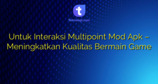 Untuk Interaksi Multipoint Mod Apk – Meningkatkan Kualitas Bermain Game