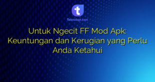 Untuk Ngecit FF Mod Apk: Keuntungan dan Kerugian yang Perlu Anda Ketahui