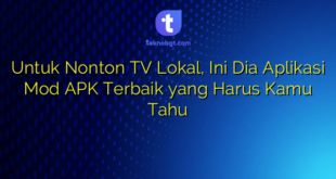 Untuk Nonton TV Lokal, Ini Dia Aplikasi Mod APK Terbaik yang Harus Kamu Tahu