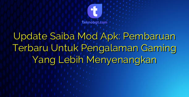 Update Saiba Mod Apk: Pembaruan Terbaru Untuk Pengalaman Gaming Yang Lebih Menyenangkan