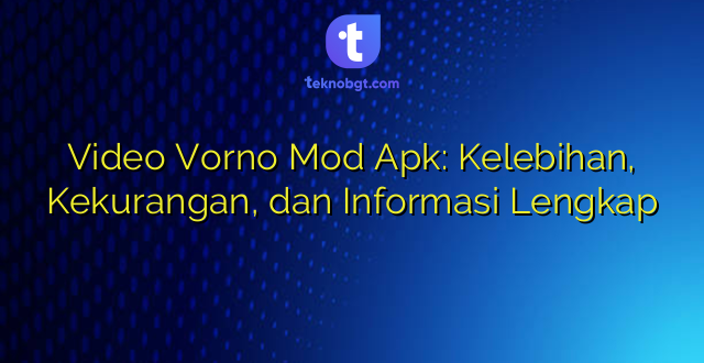 Video Vorno Mod Apk: Kelebihan, Kekurangan, dan Informasi Lengkap