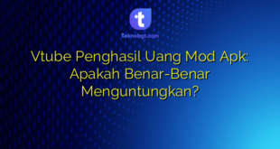 Vtube Penghasil Uang Mod Apk: Apakah Benar-Benar Menguntungkan?