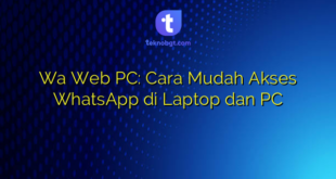 Wa Web PC: Cara Mudah Akses WhatsApp di Laptop dan PC