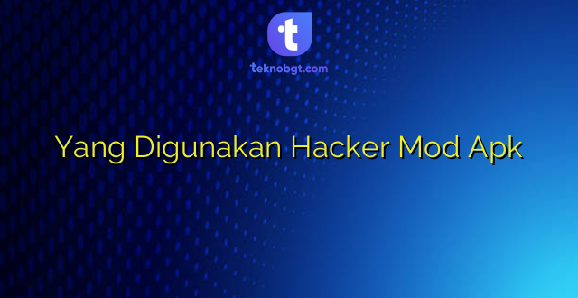Yang Digunakan Hacker Mod Apk