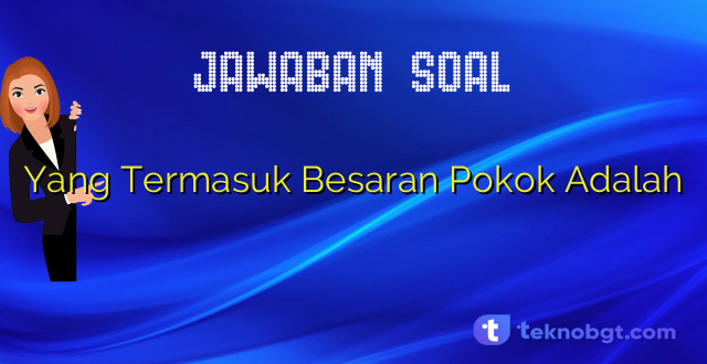 Yang Termasuk Besaran Pokok Adalah