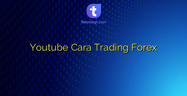 Youtube Cara Trading Forex
