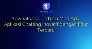 Yowhatsapp Terbaru Mod Apk: Aplikasi Chatting Inovatif dengan Fitur Terbaru