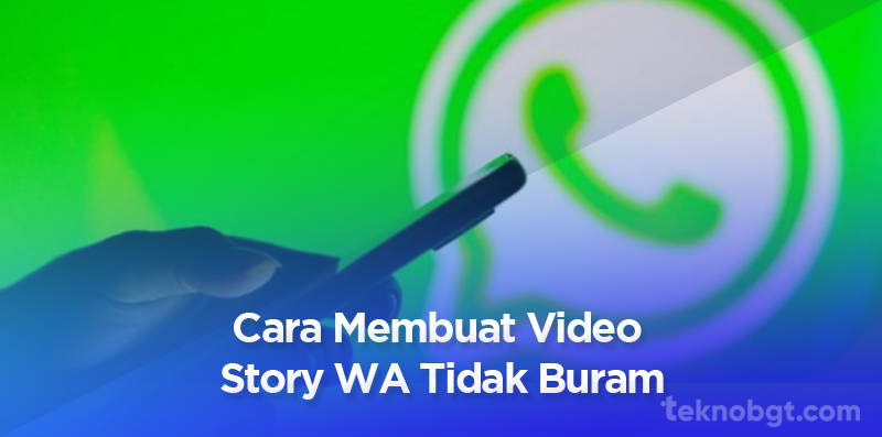 cara buat video story wa tidak buram