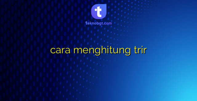 cara menghitung trir